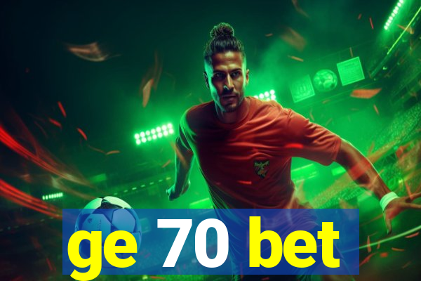 ge 70 bet